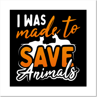 I Was Made to Save Animals Posters and Art